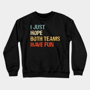 I Just Hope Both Teams Have Fun Funny Gift Shirt Crewneck Sweatshirt